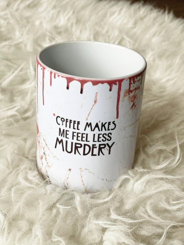 Coffee makes me feel less murdery mug