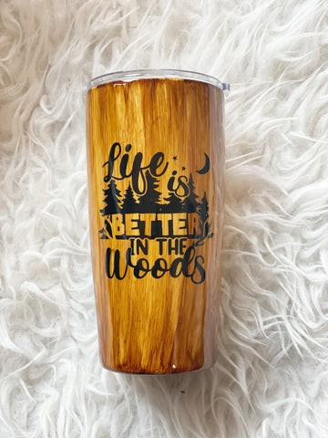 Life is better in the woods tumbler